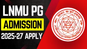 LNMU PG Admission 2025-27 : PG नामांकन के लिए आवेदन शुरू?
