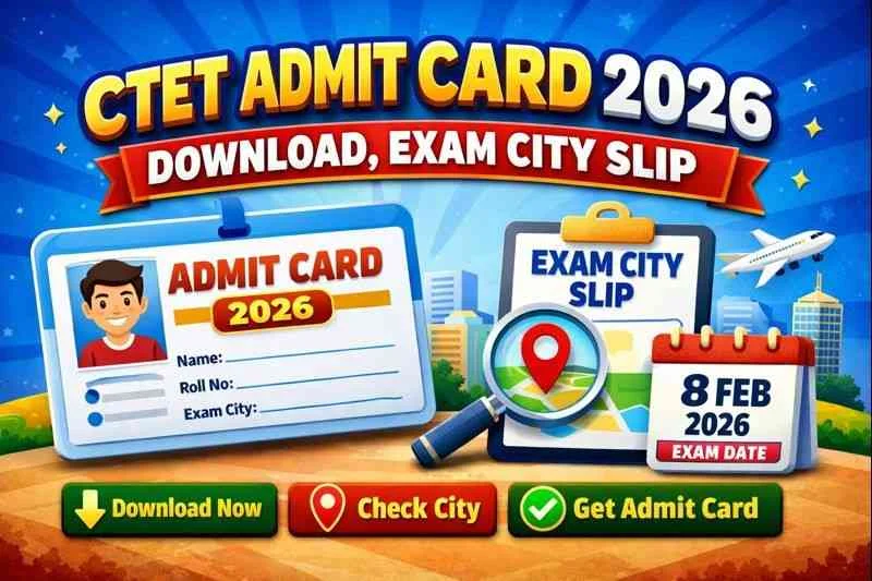 CTET Admit Card 2026 Download, Exam City Slip